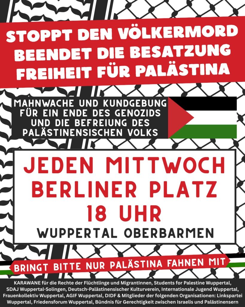 JEDEN MITTWOCH: MAHNWACHE UND KUNDGEBUNG FÜR EIN ENDE DES GENOZIDS UND DIE BEFREIUNG DES PALÄSTINENSISCHEN VOLKS